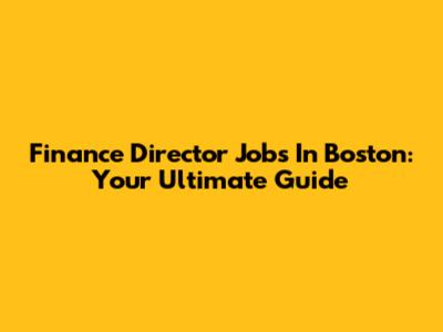 Finance Director Jobs In Boston: Your Ultimate Guide