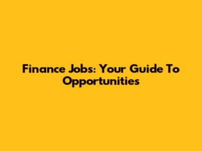 Finance Jobs: Your Guide To Opportunities