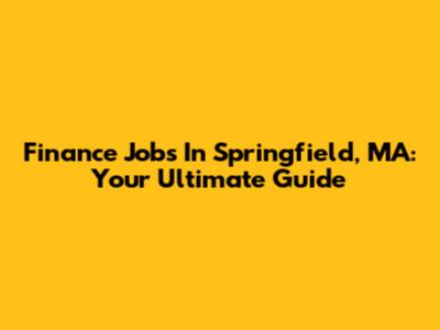 Finance Jobs In Springfield, MA: Your Ultimate Guide