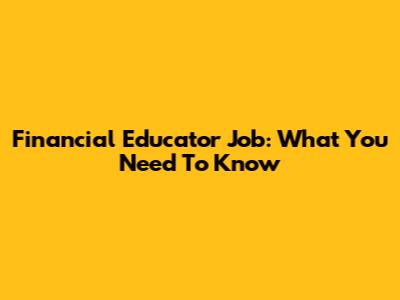 Financial Educator Job: What You Need To Know