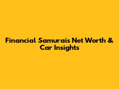 Financial Samurai's Net Worth & Car Insights