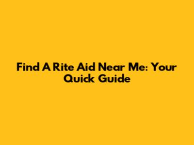 Find A Rite Aid Near Me: Your Quick Guide