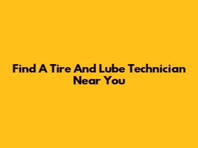 Find A Tire And Lube Technician Near You