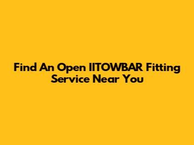 Find An Open IITOWBAR Fitting Service Near You