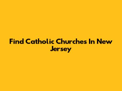 Find Catholic Churches In New Jersey