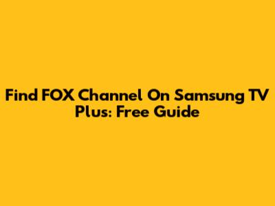 Find FOX Channel On Samsung TV Plus: Free Guide