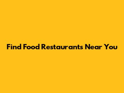 Find Food Restaurants Near You