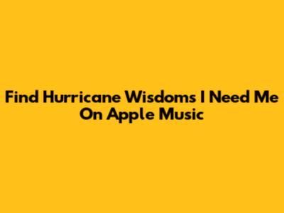 Find Hurricane Wisdom's "I Need Me" On Apple Music