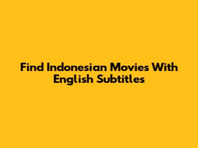 Find Indonesian Movies With English Subtitles