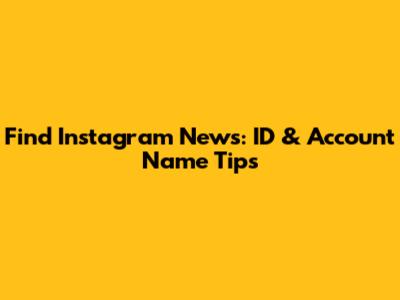 Find Instagram News: ID & Account Name Tips