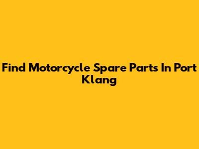Find Motorcycle Spare Parts In Port Klang
