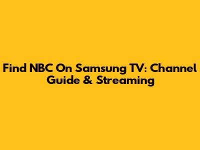 Find NBC On Samsung TV: Channel Guide & Streaming