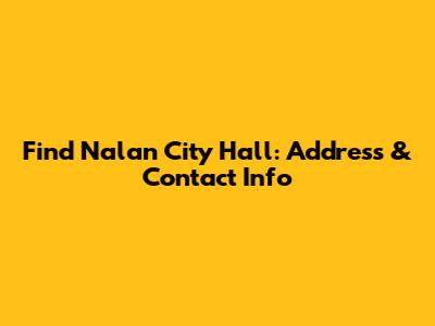 Find Nalan City Hall: Address & Contact Info