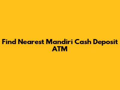 Find Nearest Mandiri Cash Deposit ATM
