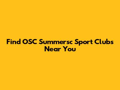 Find OSC Summersc Sport Clubs Near You