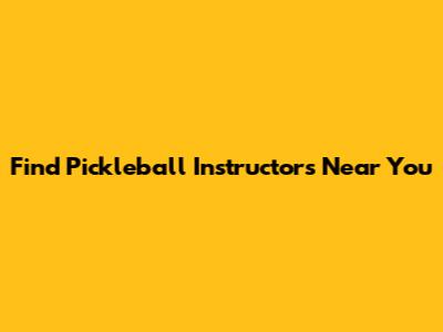 Find Pickleball Instructors Near You