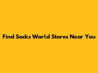 Find Socks World Stores Near You