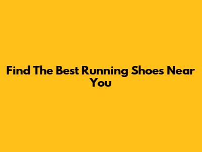 Find The Best Running Shoes Near You