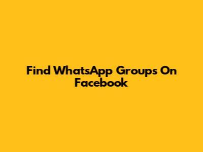 Find WhatsApp Groups On Facebook