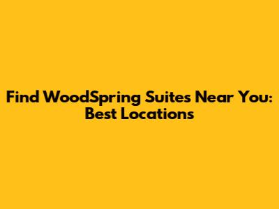 Find WoodSpring Suites Near You: Best Locations