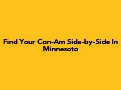 Find Your Can-Am Side-by-Side In Minnesota