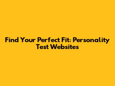 Find Your Perfect Fit: Personality Test Websites