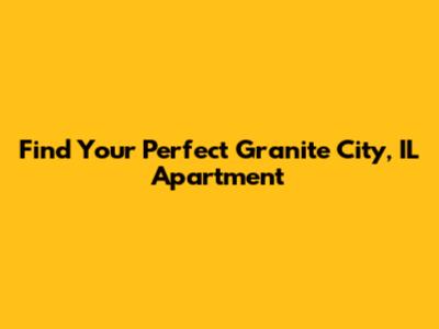 Find Your Perfect Granite City, IL Apartment