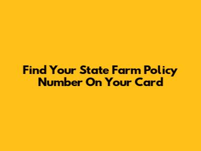 Find Your State Farm Policy Number On Your Card