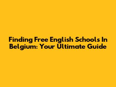 Finding Free English Schools In Belgium: Your Ultimate Guide
