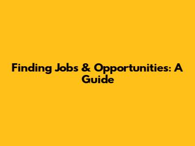 Finding Jobs & Opportunities: A Guide
