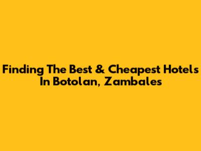 Finding The Best & **_Cheapest_** Hotels In Botolan, Zambales
