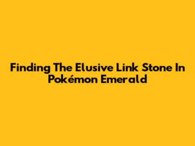 Finding The Elusive Link Stone In Pokémon Emerald