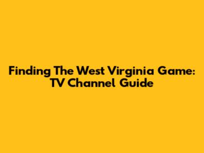 Finding The West Virginia Game: TV Channel Guide
