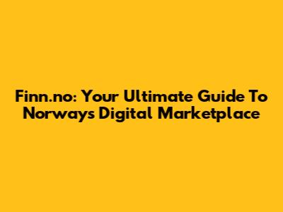 Finn.no: Your Ultimate Guide To Norway's Digital Marketplace