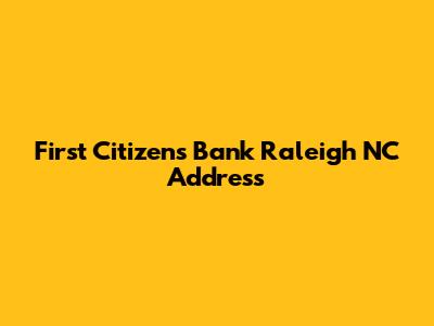 First Citizens Bank Raleigh NC Address
