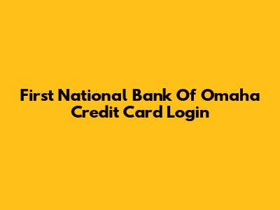 First National Bank Of Omaha Credit Card Login