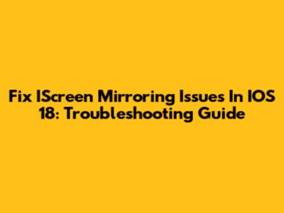 Fix IScreen Mirroring Issues In IOS 18: Troubleshooting Guide