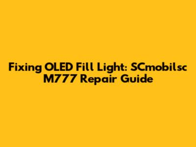 Fixing OLED Fill Light: SCmobilsc M777 Repair Guide