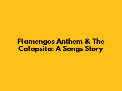 Flamengo's Anthem & The Calopsita: A Song's Story