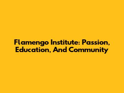 Flamengo Institute: Passion, Education, And Community