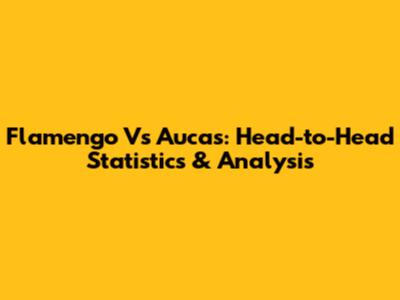 Flamengo Vs Aucas: Head-to-Head Statistics & Analysis
