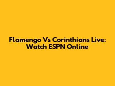 Flamengo Vs Corinthians Live: Watch ESPN Online