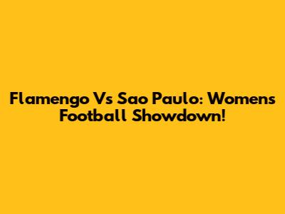 Flamengo Vs Sao Paulo: Women's Football Showdown!
