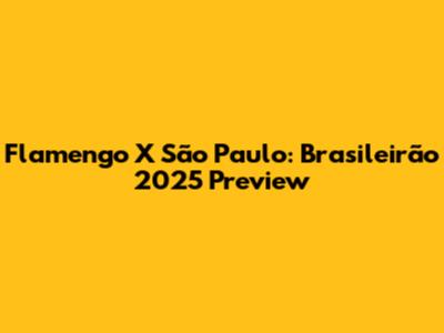 Flamengo X São Paulo: Brasileirão 2025 Preview