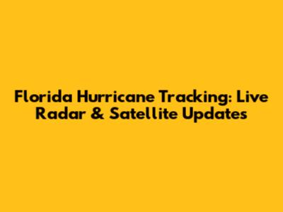 Florida Hurricane Tracking: Live Radar & Satellite Updates