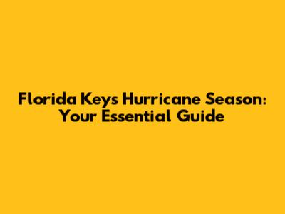 Florida Keys Hurricane Season: Your Essential Guide