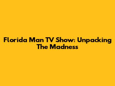Florida Man TV Show: Unpacking The Madness