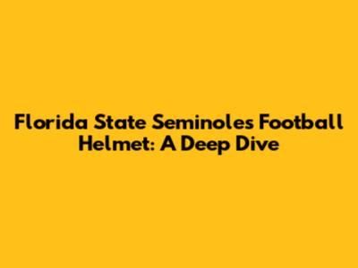 Florida State Seminoles Football Helmet: A Deep Dive