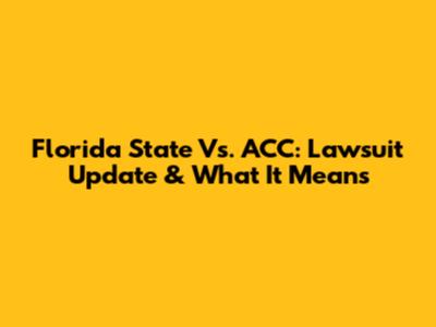 Florida State Vs. ACC: Lawsuit Update & What It Means
