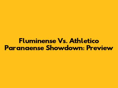 Fluminense Vs. Athletico Paranaense Showdown: Preview